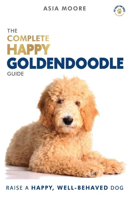 The Complete Happy Goldendoodle Guide: The A-Z Manual for New and Experienced Owners - Paperback