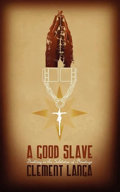 A Good Slave: Dwelling in the Subtleties of Bondage - Paperback