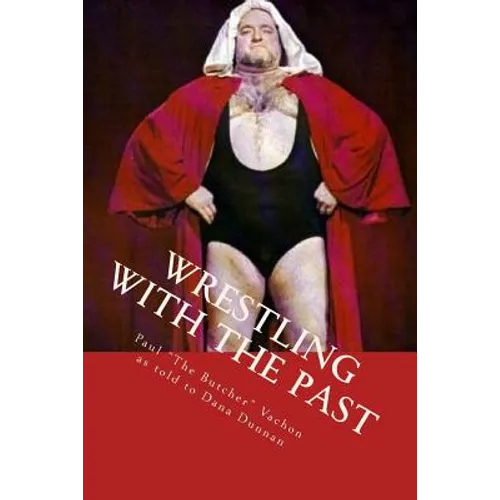 Wrestling with the Past: Life In and Out of the Ring - Paperback