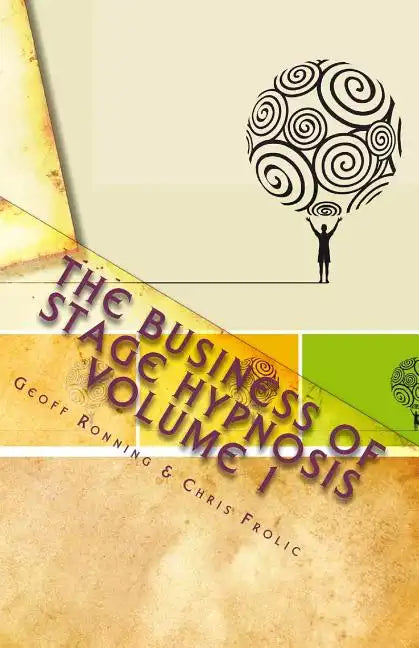 The Business of Stage Hypnosis Volume 1: The Best of the Stage Hypnosis Center - Paperback