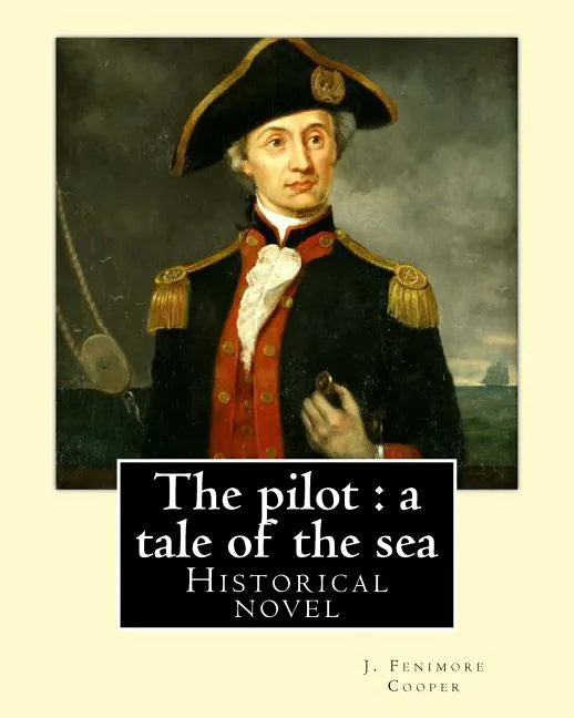 The pilot: a tale of the sea. By: J. Fenimore Cooper: Historical novel - Paperback