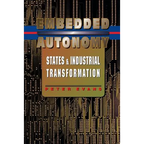 Embedded Autonomy: States and Industrial Transformation - Paperback