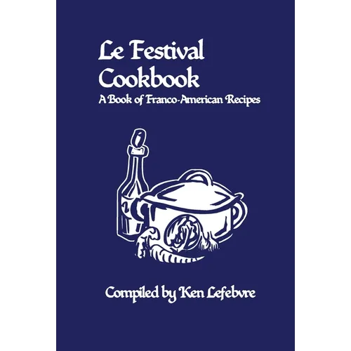 Le Festival Cookbook: A Book of Franco-American Recipes - Hardcover