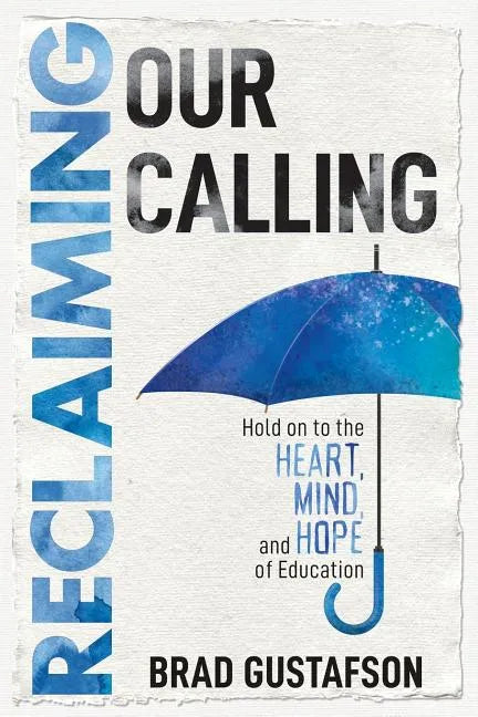 Reclaiming Our Calling: Hold on to the Heart, Mind, and Hope of Education - Paperback