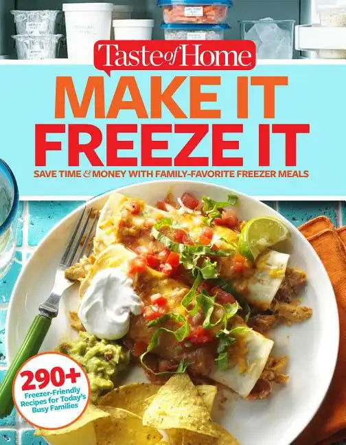 Taste of Home Make It Freeze It: 295 Make-Ahead Meals That Save Time & Money - Paperback