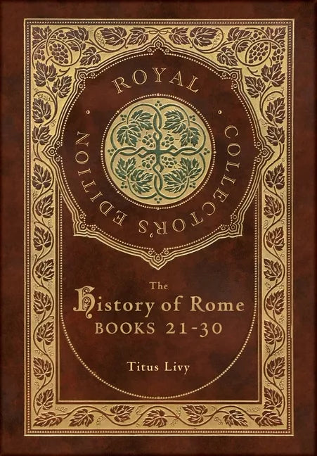 The History of Rome: Books 21-31 (Royal Collector's Edition) (Case Laminate Hardcover with Jacket) - Hardcover