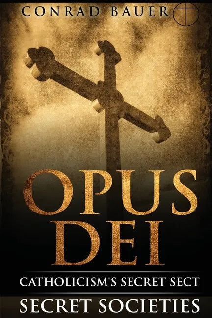 Secret Societies and Conspiracies: Secret Society Opus Dei: Catholicism's Secret Sect - Paperback