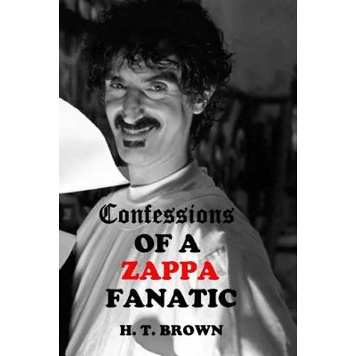 Confessions Of A ZAPPA Fanatic - Paperback