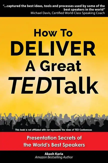 How to Deliver a Great TED Talk: Presentation Secrets of the World's Best Speakers - Paperback