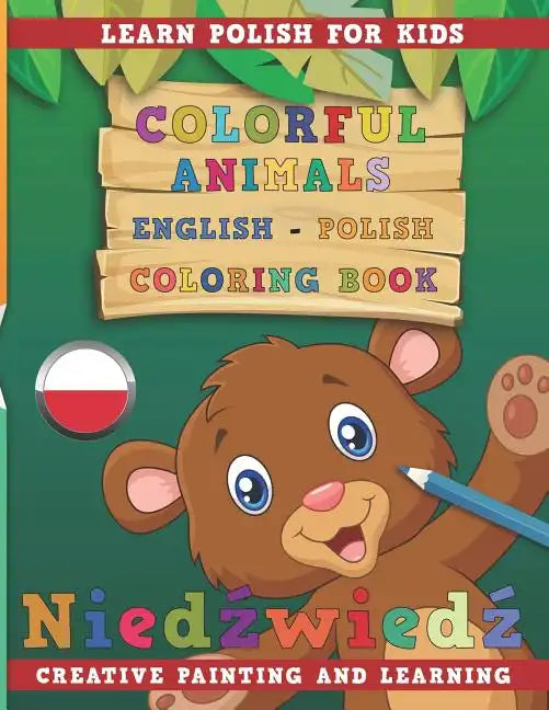 Colorful Animals English - Polish Coloring Book. Learn Polish for Kids. Creative Painting and Learning. - Paperback