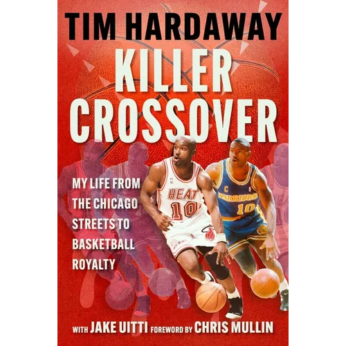 Killer Crossover: My Life from the Chicago Streets to Basketball Royalty - Hardcover