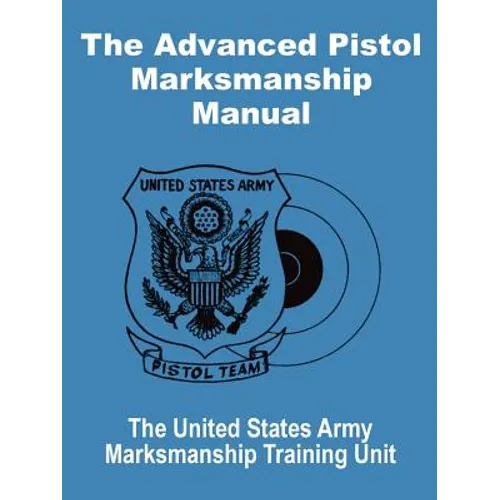 The Advanced Pistol Marksmanship Manual - Paperback