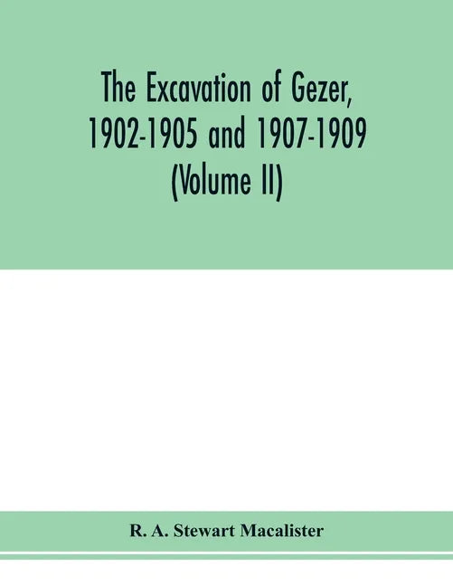 The excavation of Gezer, 1902-1905 and 1907-1909 (Volume II) - Paperback