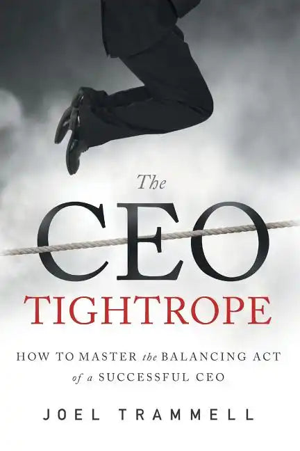 The CEO Tightrope: How to Master the Balancing Act of a Successful CEO - Paperback