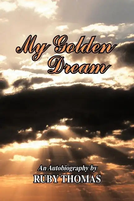 My Golden Dream: An Autobiography by Ruby Thomas - Paperback