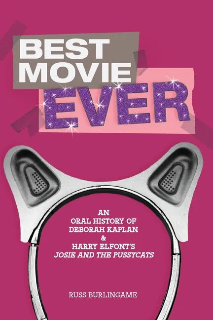 Best Movie Ever: An Oral History of Kaplan and Elfont's "Josie and the Pussycats" - Paperback