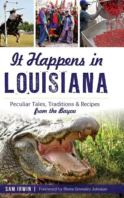 It Happens in Louisiana: Peculiar Tales, Traditions & Recipes from the Bayou - Hardcover