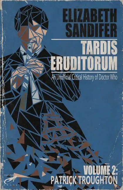 TARDIS Eruditorum - An Unauthorized Critical History of Doctor Who Volume 2: Pat - Paperback