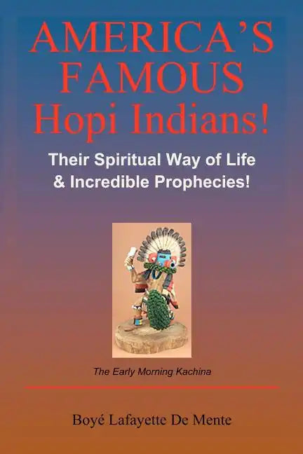 America's Famous Hopi Indians!: Their Spiritual Way of Life & Incredible Prophecies! - Paperback
