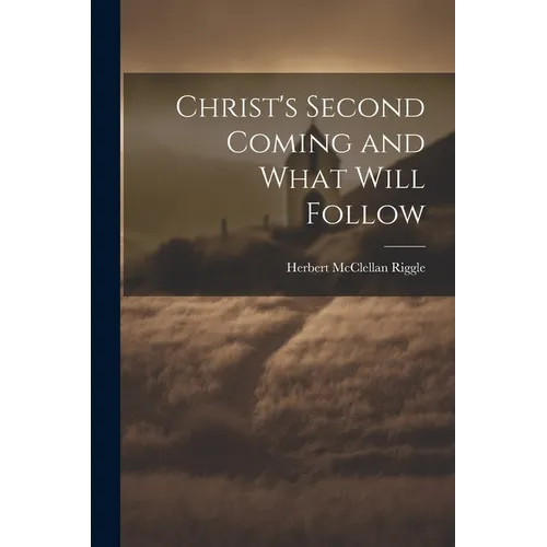 Christ's Second Coming and What Will Follow - Paperback