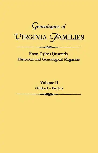 Genealogies of Virginia Families from Tyler's Quarterly Historical and Genealogical Magazine. in Four Volumes. Volume II: Gildart - Pettus - Paperback