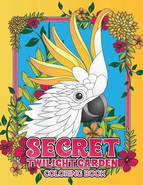 Secret Twilight Garden Coloring Book: Enter a Whimsical Zen Garden with Adorable Animals and Magical Floral Patterns - Adult Coloring Book with Stress - Paperback
