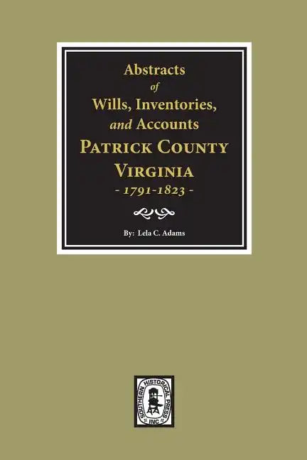 Abstracts of Wills, Inventories and Accounts of Patrick County, Virginia, 1791-1823. - Paperback