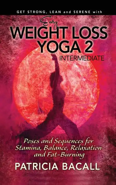 Easy Weight Loss Yoga 2: Intermediate: Poses and Sequences for Stamina, Balance, Relaxation and Fat-Burning - Paperback