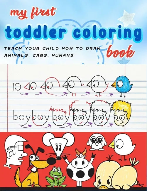 My First Toddler Coloring Book: coloring cartooning (teach your child how to draw animals, humans, cars..)journal, notebook - Paperback