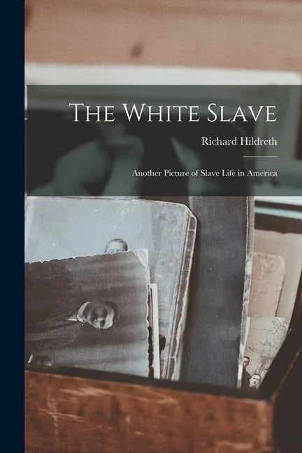 The White Slave: Another Picture of Slave Life in America - Paperback