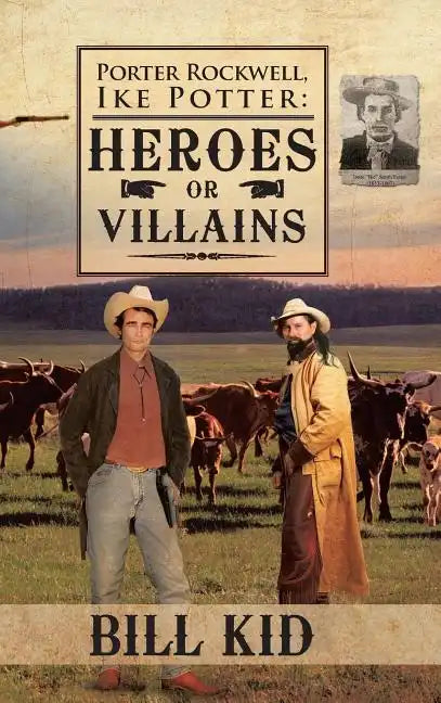 Porter Rockwell, Ike Potter: Heros or Villains - Hardcover