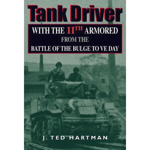 Tank Driver: With the 11th Armored from the Battle of the Bulge to Ve Day - Hardcover