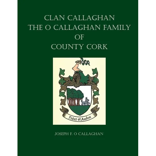 Clan Callaghan: The O Callaghan Family of County Cork, A History - Paperback