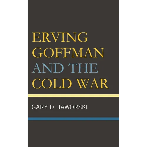 Erving Goffman and the Cold War - Hardcover