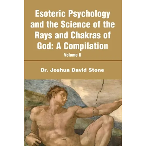 Esoteric Psychology and the Science of the Rays and Chakras of God: A Compilation Volume II - Paperback