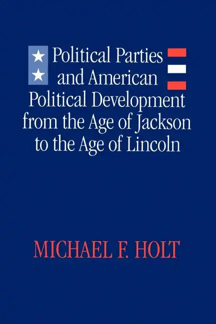Political Parties and American Political Development: From the Age of Jackson to the Age of Lincoln - Paperback