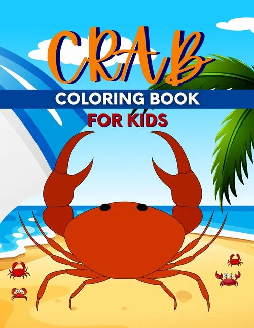 Crab Coloring Book For Kids: Perfect Cute Crabs Coloring Books for boys, girls, and kids of ages 4-6, 4-12 - Paperback