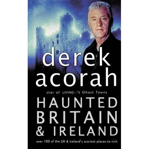 Haunted Britain and Ireland: Over 100 of the Scariest Places to Visit in the UK and Ireland - Paperback