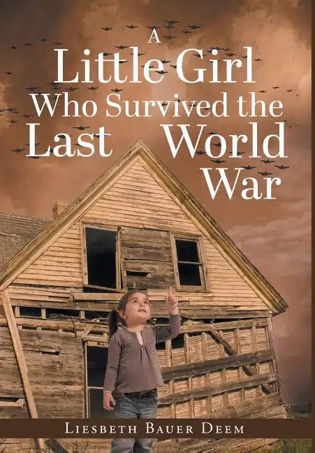 A Little Girl Who Survived the Last World War - Hardcover