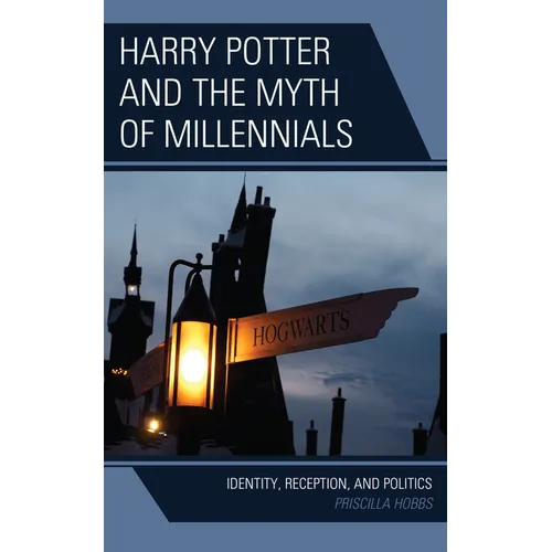 Harry Potter and the Myth of Millennials: Identity, Reception, and Politics - Paperback