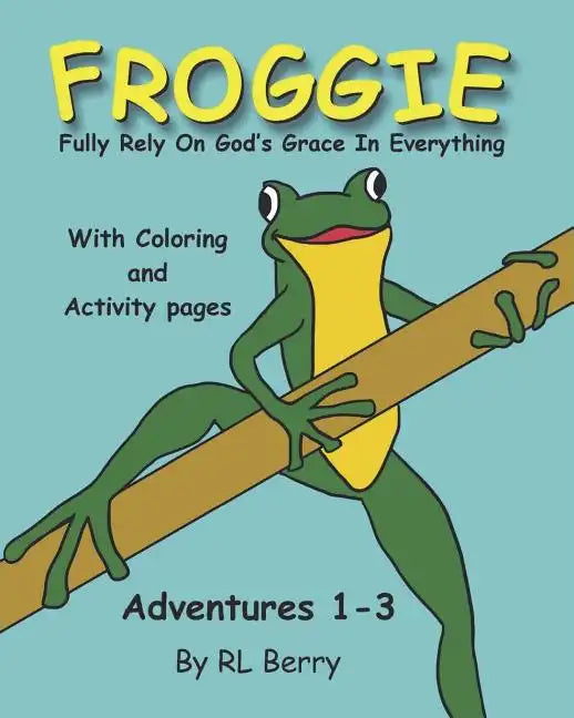 Froggie Adventures 1-3 Coloring and Activity Book: Fully Rely On God's Grace In Everything - Paperback