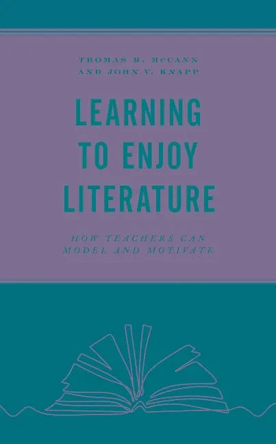 Learning to Enjoy Literature: How Teachers Can Model and Motivate - Hardcover