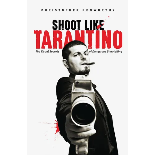 Shoot Like Tarantino: The Visual Secrets of Dangerous Storytelling - Paperback