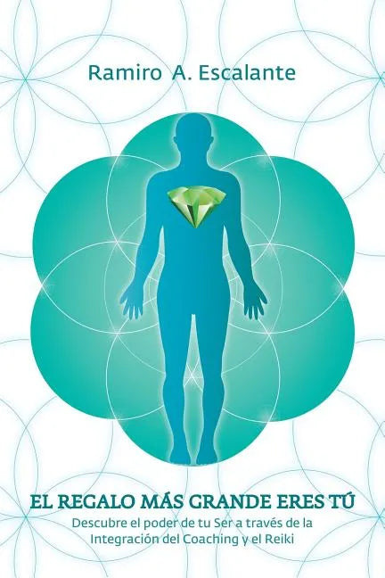 El regalo más grande eres tú: Descubre el poder de tu ser a través de la integración del coaching y el reiki - Paperback