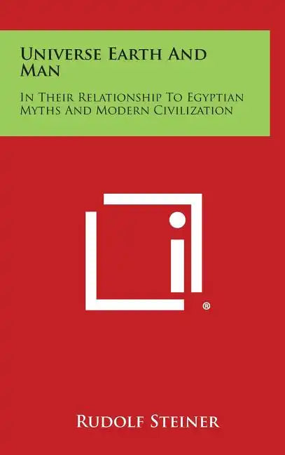 Universe Earth and Man: In Their Relationship to Egyptian Myths and Modern Civilization - Hardcover
