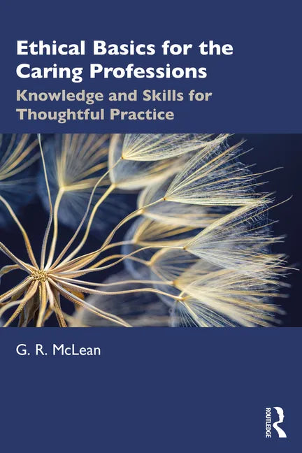 Ethical Basics for the Caring Professions: Knowledge and Skills for Thoughtful Practice - Paperback
