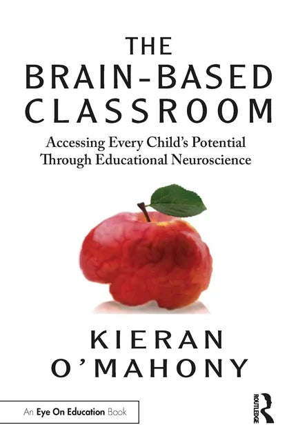 The Brain-Based Classroom: Accessing Every Child's Potential Through Educational Neuroscience - Paperback