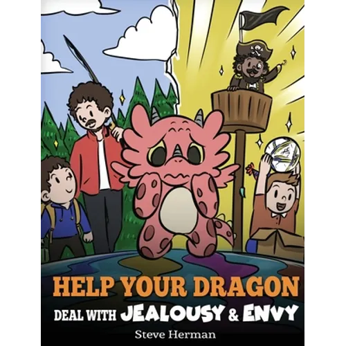 Help Your Dragon Deal with Jealousy and Envy: A Story About Handling Envy and Jealousy - Hardcover