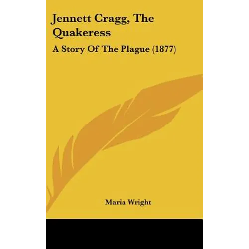 Jennett Cragg, The Quakeress: A Story Of The Plague (1877) - Hardcover