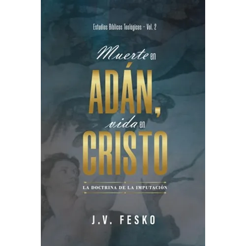 Muerte en Adan, vida en Cristo: La doctrina de la imputacion - Paperback